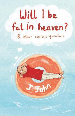 Will I be Fat in Heaven? and Other Curious Questions (inbunden)