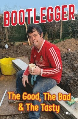 Bootlegger: The Good, The Bad & The Tasty (inbunden)