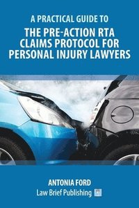 A Practical Guide to the Pre-Action RTA Claims Protocol for Personal Injury Lawyers (häftad)