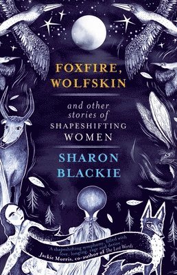 Foxfire, Wolfskin and Other Stories of Shapeshifting Women (häftad)