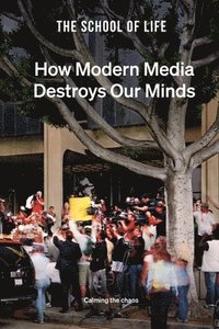 How Modern Media Destroys Our Minds (inbunden)