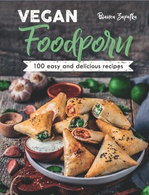 Vegan Foodporn: 100 Easy and Delicious Recipes (inbunden)