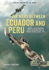 Air Wars Between Ecuador and Peru, Volume 2 (hftad)