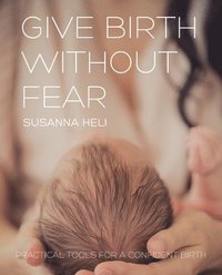 Give Birth Without Fear (häftad)
