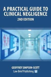 A Practical Guide to Clinical Negligence - 2nd Edition (häftad)