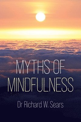 Myths of Mindfulness (häftad)