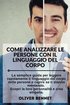 Come Analizzare Le Persone con il Linguaggio del Corpo. How to Analyze People with Body Language Reading (Italian Version)