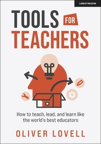 Tools for Teachers: How to teach, lead, and learn like the world's best educators (häftad)
