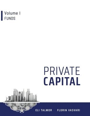 Private Capital: Volume I - Funds (inbunden)