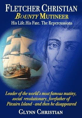 Fletcher Christian Bounty Mutineer: His Life. His Fate. The Repercussions. (inbunden)