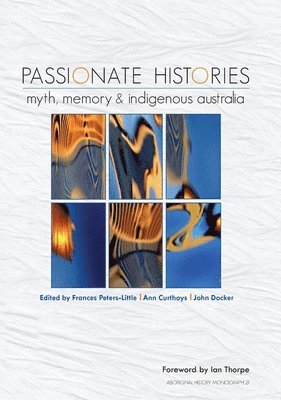 Passionate Histories: Myth, memory and Indigenous Australia (hftad)
