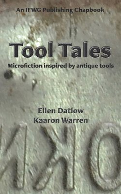 Tool Tales: Microfiction Inspired by Antique Tools (h�ftad)