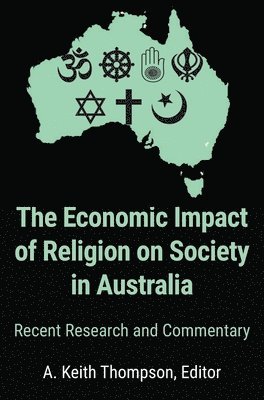 The Economic Impact of Religion on Society in Australia. Recent Research and Commentary (häftad)