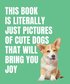 This Book is Literally Just Cute Dogs That Will Bring You Joy