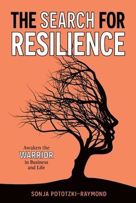 The Search for Resilience: Awaken the Warrior in Business and Life (inbunden)