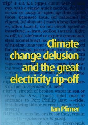Climate Change Delusion And The Great Electricity Ripoff (h�ftad)
