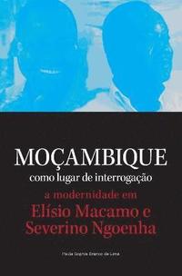Mocambique como lugar de interrogacao. a modernidade em Elisio Macamo e Severino Ngoenha (häftad)