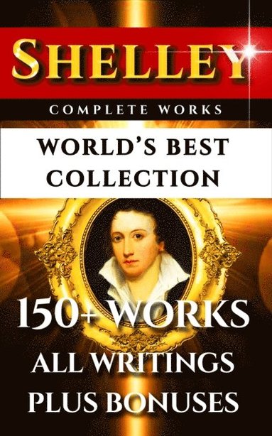 Percy Bysshe Shelley Complete Works - World's Best Collection (e-bok)