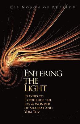 Entering the Light: Prayers to Experience the Joy & Wonder of Shabbat and Yom Tov (hftad)
