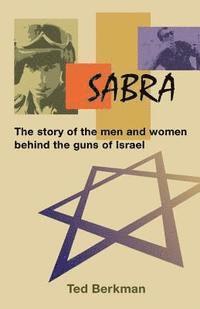 Sabra: The Story of the Men and Women Behind the Guns of Israel (inbunden)