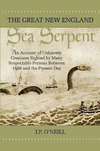 The Great New England Sea Serpent J P O Neill Haftad Bokus