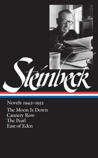 John Steinbeck: Novels 1942-1952 (Loa #132): The Moon Is Down / Cannery Row / The Pearl / East of Eden (inbunden)