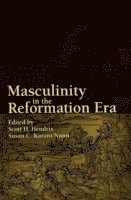 Masculinity in the Reformation Era (inbunden)