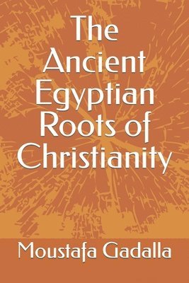 Ancient Egyptian Roots of Christianity (h�ftad)