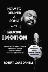 How To Deliver A Song With Impactful Emotion: A Minister's 40-Year Collection of Winning Recipes to Revolutionize Your Singing Experience (häftad)