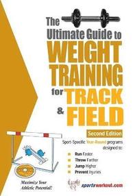 Ultimate Guide to Weight Training for Track &; Field (häftad)