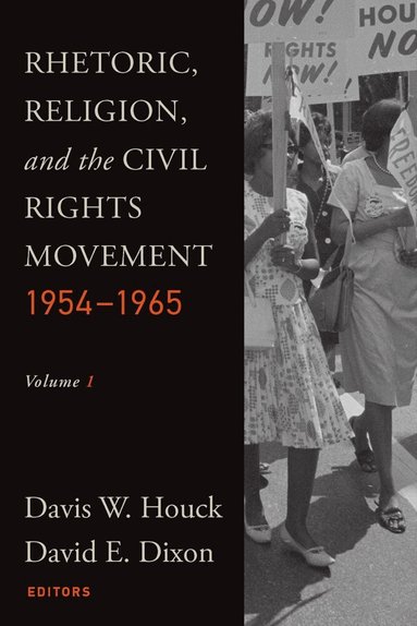 Rhetoric, Religion, and the Civil Rights Movement, 1954-1965, Volume 1 (h�ftad)