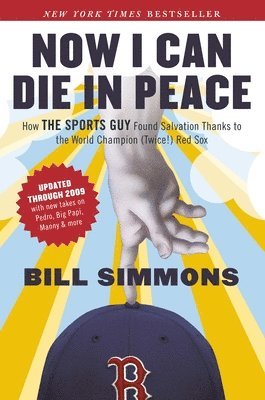 Now I Can Die in Peace: How The Sports Guy Found Salvation Thanks to the World Champion (Twice!) Red Sox (inbunden)