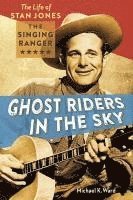 Ghost Riders in the Sky: The Life of Stan Jones, the Singing Ranger (hftad)