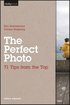 The Perfect Photo: 71 Tips from the Top
