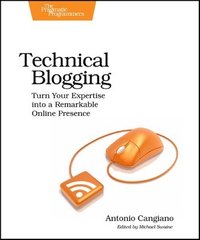 Technical Blogging: Turn Your Expertise into a Remarkable Online Presence (hftad)