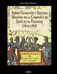 Indios Guaranies y Jesuitas Misiones de la Compaia de Jesus en el Paraguay (1610-1767) (hftad)