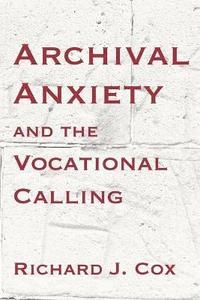 Archival Anxiety and the Vocational Calling (häftad)