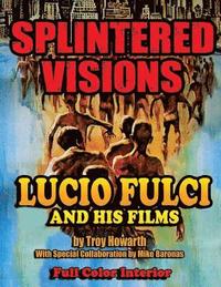 Splintered Visions Lucio Fulci and His Films (hftad)