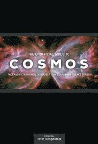 The Unofficial Guide to Cosmos: Fact and Fiction in Neil deGrasse Tyson's Landmark Science Series (hftad)