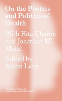 On the Poetics and Politics of Health (e-bok)