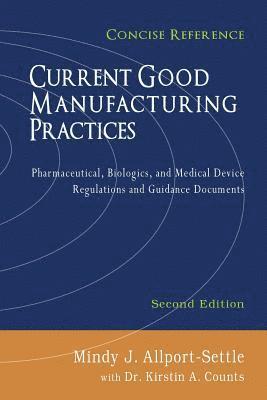 Current Good Manufacturing Practices: Pharmaceutical, Biologics, and Medical Device Regulations and Guidance Documents, Concise Reference, Second Edit (häftad)