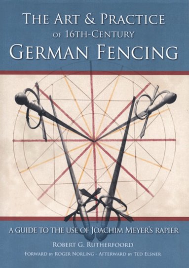 Art and Practice of 16th-Century German Fencing (h�ftad)