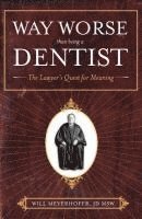 Way Worse Than Being a Dentist: The Lawyer's Quest for Meaning (häftad)