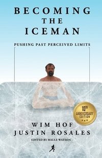 Becoming the Iceman: Pushing Past Perceived Limits (10th Anniversary Edition) (häftad)