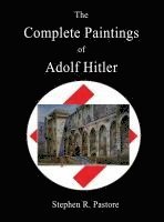 The Complete Paintings of Adolf Hitler (häftad)