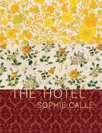 Sophie Calle: The Hotel (inbunden)