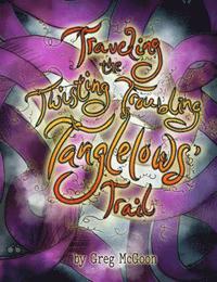 Traveling the Twisting Troubling Tanglelows' Trail (inbunden)