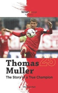Thomas Muller The Story of a True Champion (häftad)