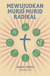 Mewujudkan Murid Murid Radikal - Manual Peserta: A Manual to Facilitate Training Disciples in House Churches, Small Groups, and Discipleship Groups, L (hftad)