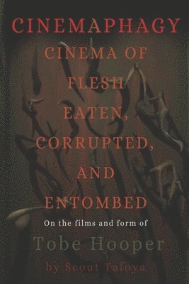 Cinemaphagy: On the Psychedelic Classical Form of Tobe Hooper (inbunden)